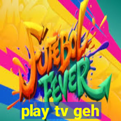 play tv geh